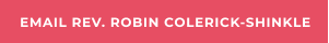 EMAIL REV. ROBIN COLERICK-SHINKLE