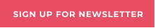 SIGN UP FOR NEWSLETTER